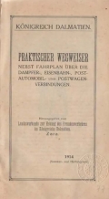 Anonim / Anonym / Unknown: Königreich Dalmatien. Praktischer Wegweiser nebst Fahrplan über die Dampfer-, Eisenbahn-, Post-, Automobil- und Postwagen-Verbindungen